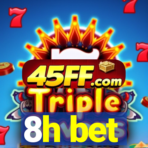 8h bet